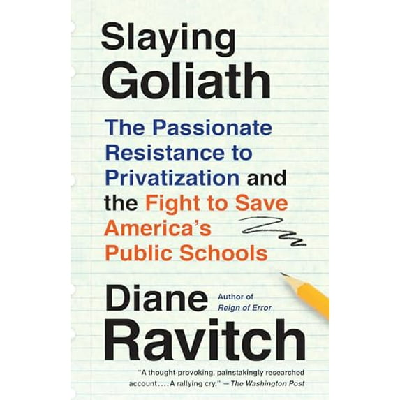 Pre-Owned Slaying Goliath: The Passionate Resistance to Privatization and the Fight to Save America's Public (Paperback) by Diane Ravitch