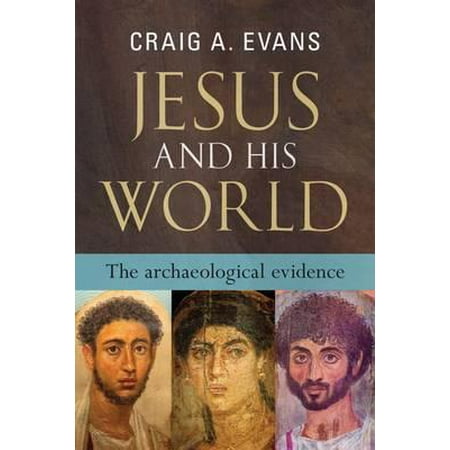 Jesus and His World : The Archaeological Evidence (Best Archaeological Museums In The World)