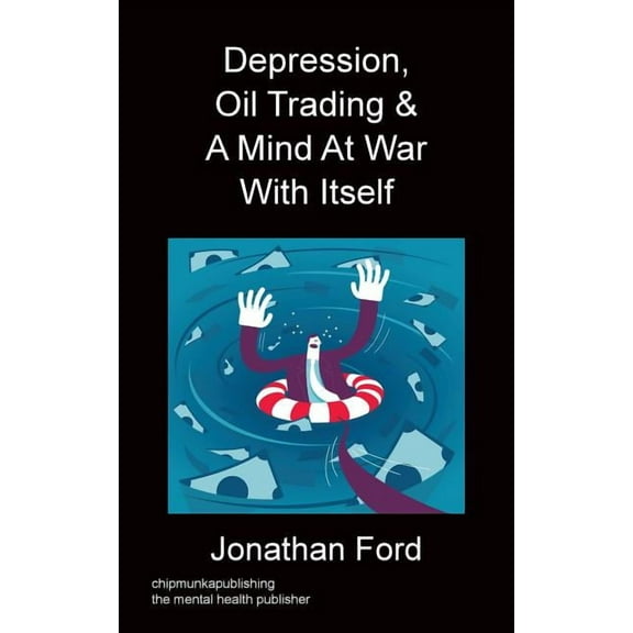 Depression, Oil Trading & A Mind At War With Itself (Paperback)