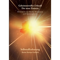 Geheimnisvoller Urknall - Der neue Einstein: Die Einheit von Mystik, Bewusstsein und Quantenphysik, (Paperback)