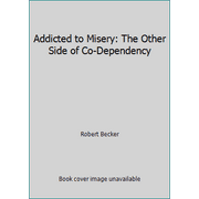 Addicted to Misery: The Other Side of Co-Dependency [Paperback - Used]