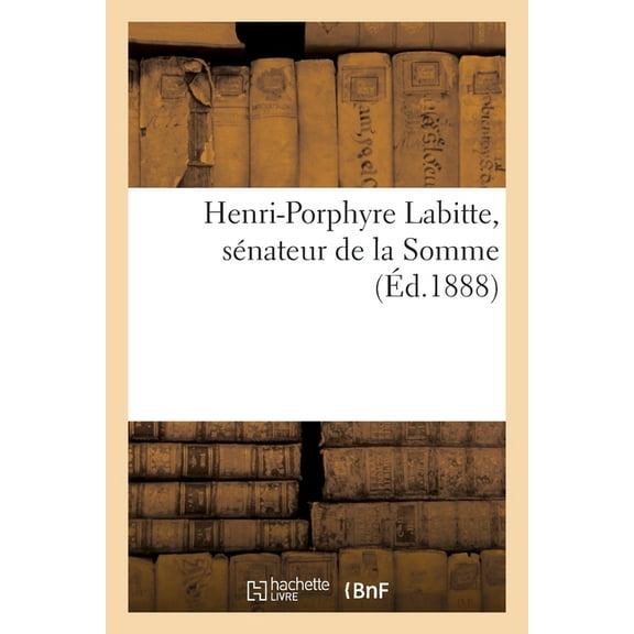 Henri-Porphyre Labitte, Sénateur de la Somme (Paperback)