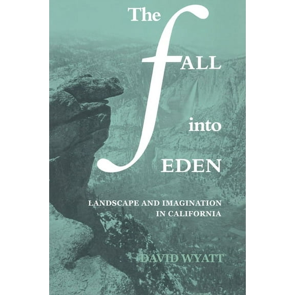 Cambridge Studies in American Literature The Fall Into Eden: Landscape and Imagination in California, Book 11, (Paperback)