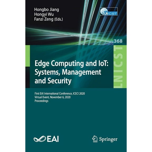 Lecture Notes of the Institute for Compu Edge Computing and Iot: Systems, Management and Security: First Eai International Conference, Iceci 2020, Virtual Event,, Book 368, (Paperback)