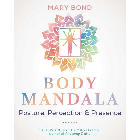 Body Mandala: Posture, Perception, and Presence, (Paperback)