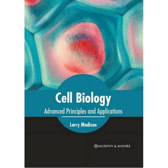 Cell Biology: Advanced Principles and Applications, (Hardcover)