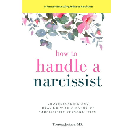 How to Handle a Narcissist : Understanding and Dealing with a Range of Narcissistic (Best Way To Handle A Narcissist)