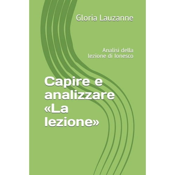 Capire e analizzare Â«La lezioneÂ»: Analisi della lezione di Ionesco (Italian Edition)