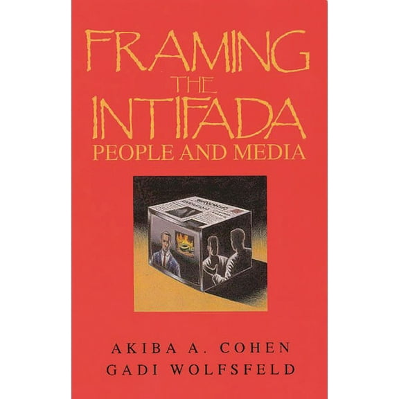 Advances in Discourse Processes Framing the Intifada: People and Media, (Paperback)