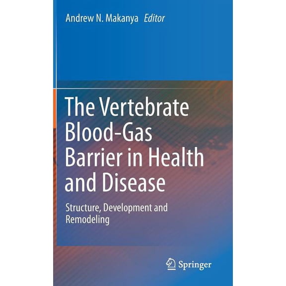 The Vertebrate Blood-Gas Barrier in Health and Disease: Structure, Development and Remodeling, (Hardcover)