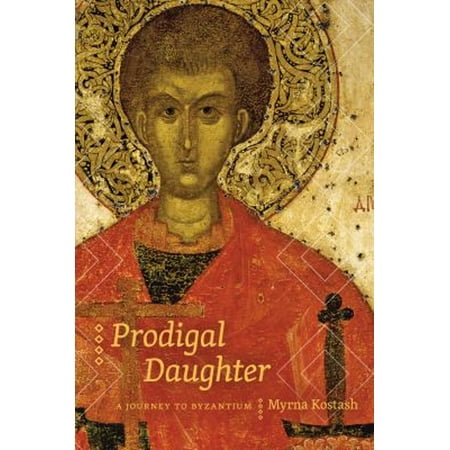Pre-Owned Prodigal Daughter: A Journey to Byzantium (Paperback) 0888645341 9780888645340