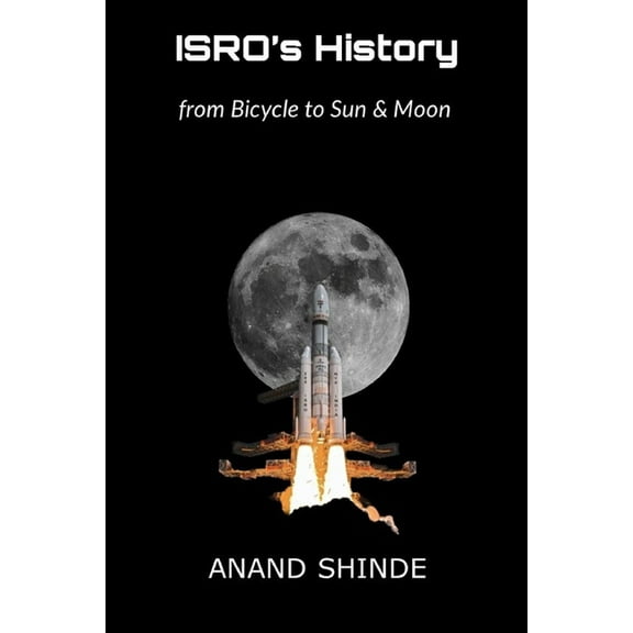 ISRO's History: from Bicycle to Sun & Moon, (Paperback)