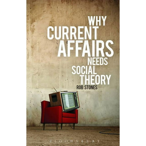 Why Current Affairs Needs Social Theory, (Paperback)