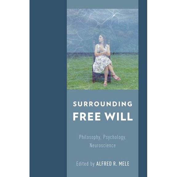 Surrounding Free Will: Philosophy, Psychology, Neuroscience, (Hardcover)