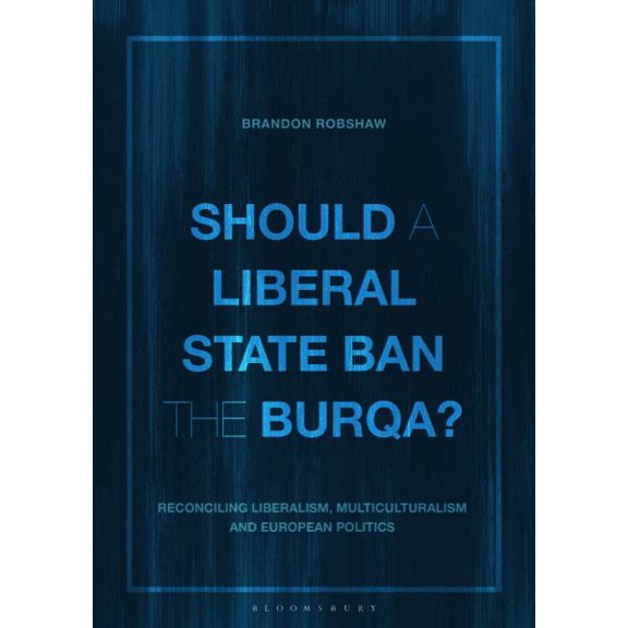 Pre-Owned Should a Liberal State Ban the Burqa?: Reconciling Liberalism, Multiculturalism and European Politics (Paperback)