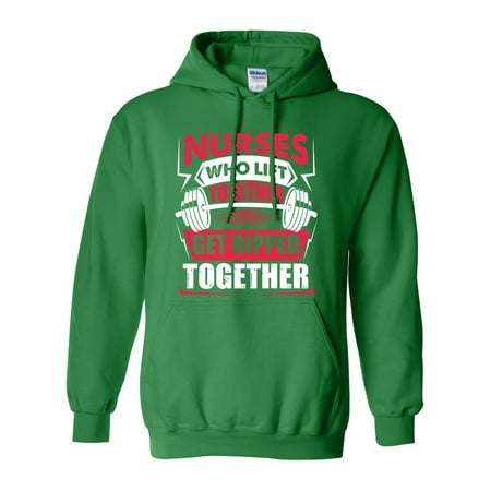Nurses Who Lift Together Get Ripped Together Funny DT Sweatshirt
