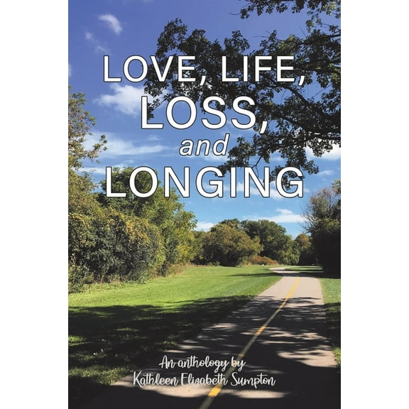 Love, Life, Loss, and Longing: A Poetry Anthology, (Paperback)