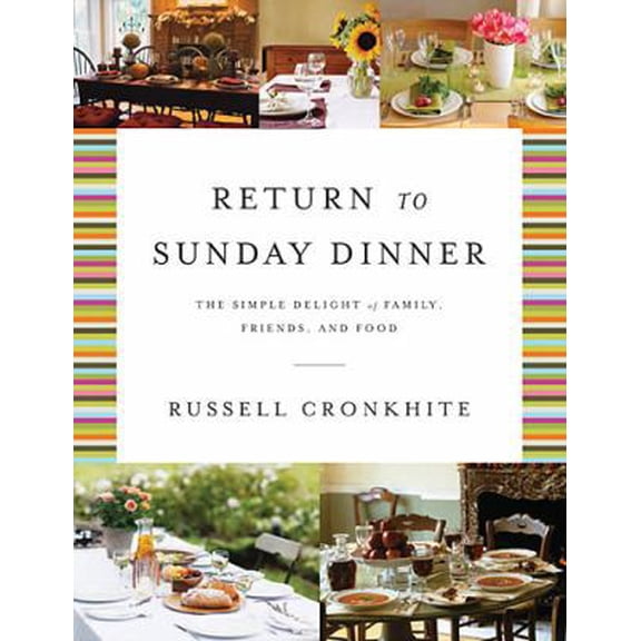 Pre-Owned Return to Sunday Dinner: The Simple Delight of Family, Friends, and Food (Hardcover) 1401604803 9781401604806