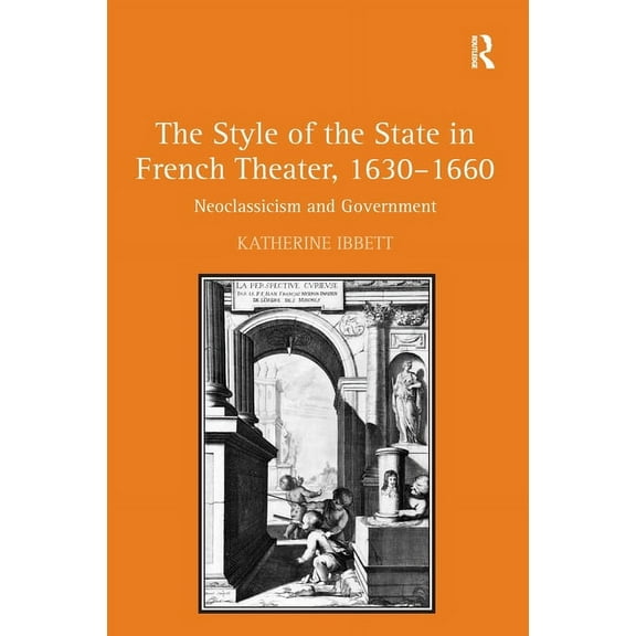 The Style of the State in French Theater, 1630-1660: Neoclassicism and Government, (Hardcover)