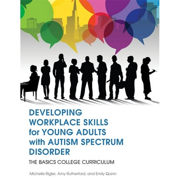 Basics College Curriculum Developing Workplace Skills for Young Adults with Autism Spectrum Disorder: The Basics College Curriculum, Book 4, (Paperback)