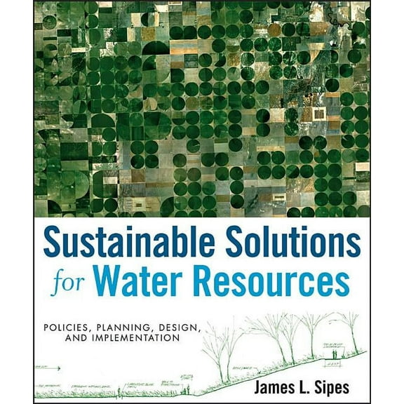 Sustainable Solutions for Water Resources: Policies, Planning, Design, and Implementation, (Hardcover)