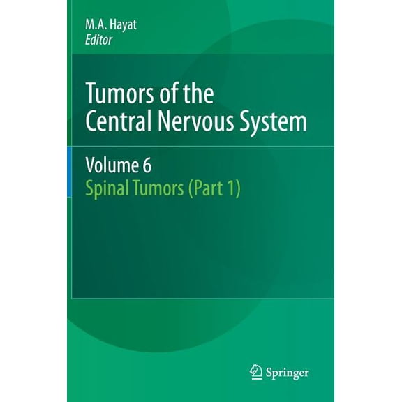 Tumors of the Central Nervous System Tumors of the Central Nervous System, Volume 6: Spinal Tumors (Part 1), Book 6, (Hardcover)