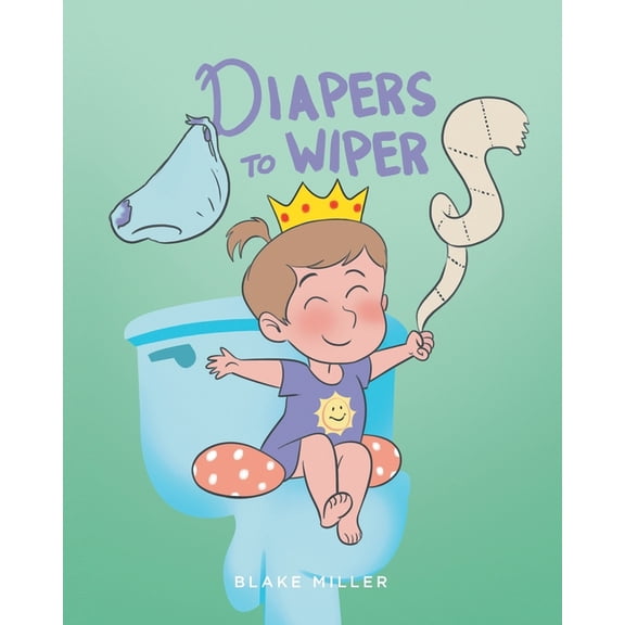 Diapers to Wipers, (Paperback)