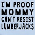 thumbnail image 2 of CafePress - Proof Mommy Cant Resist Lumberjacks Body Suit - Baby Light Bodysuit, Size Newborn - 24 Months, 2 of 4