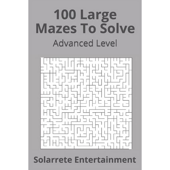 Advanced Mazes 100 Large Mazes To Solve: Advanced Level, Book 1, (Paperback)