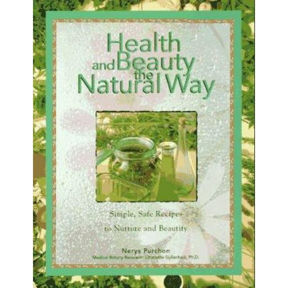 Pre-Owned Health and Beauty the Natural Way: Simple, Safe Recipes to Nurture and Beautify (Hardcover) 1567995292 9781567995299