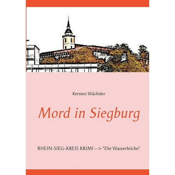 Mord in Siegburg: RHEIN-SIEG-KREIS KRIMI "Die Wasserleiche", (Paperback)