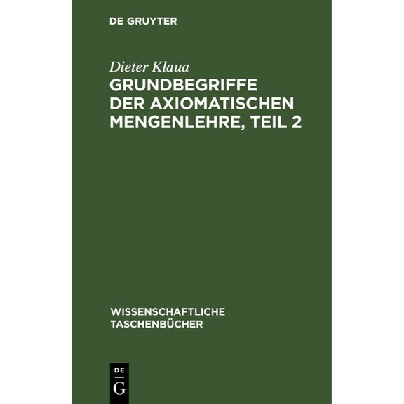 Wissenschaftliche TaschenbÃ¼cher Grundbegriffe Der Axiomatischen Mengenlehre, Teil 2: EinfÃ¼hrung in Die Axiomatische Mengenlehre II/2, Book 105, (Hardcover)