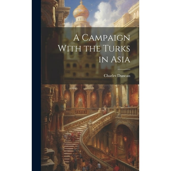 A Campaign With the Turks in Asia (Hardcover)