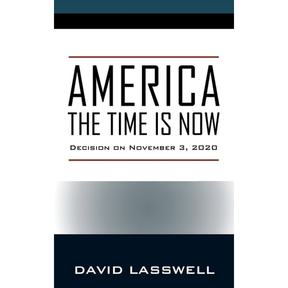 America the Time Is Now: Decision on November 3, 2020, (Paperback)