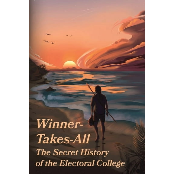 Winner-Takes-All: The Secret History of the Electoral College: The, (Paperback)