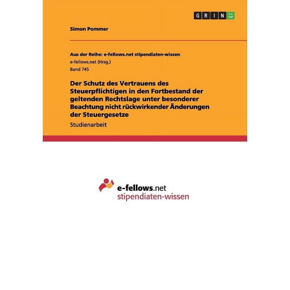 Der Schutz des Vertrauens des Steuerpflichtigen in den Fortbestand der geltenden Rechtslage unter besonderer Beachtung nicht rückwirkender Änderungen der Steuergesetze (Paperback)