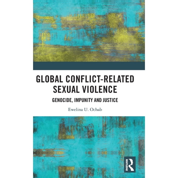 Global Conflict-Related Sexual Violence: Genocide, Impunity and Justice, (Hardcover)
