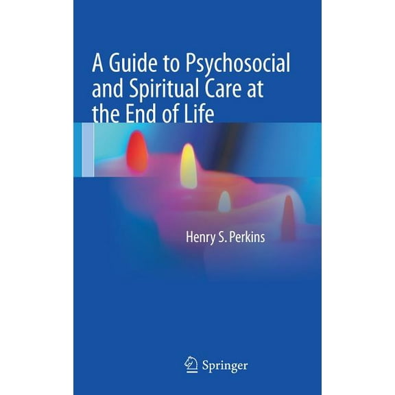 A Guide to Psychosocial and Spiritual Care at the End of Life, (Hardcover)
