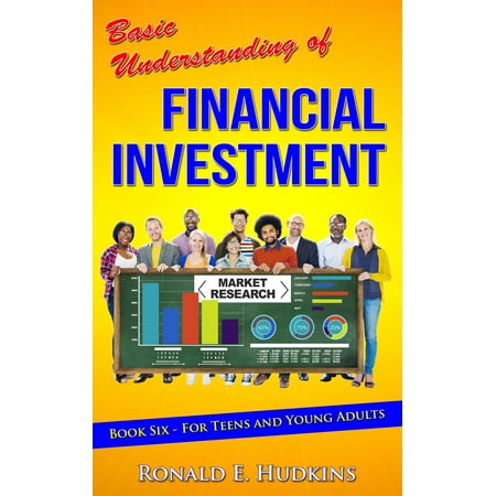 Basic Understanding of Financial Investment: Book 6 For Teens and Young Adults -