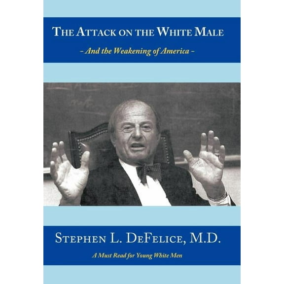 Attack on the White Male : And the Weakening of America-