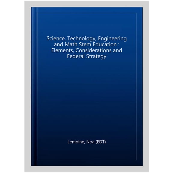 Pre-Owned Science, Technology, Engineering and Math Stem Education : Elements, Considerations and Federal Strategy
