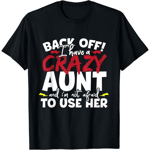 Back Off, I Have A Crazy Aunt Nieces T-Shirt