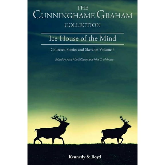 R.B. Cunningham Graham Collection: Collected Stories & Sketc: Ice House of the Mind: Collected Stories and Sketches Volume 3 (Paperback)