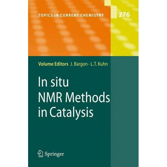 Topics in Current Chemistry In Situ NMR Methods in Catalysis, Book 276, (Hardcover)