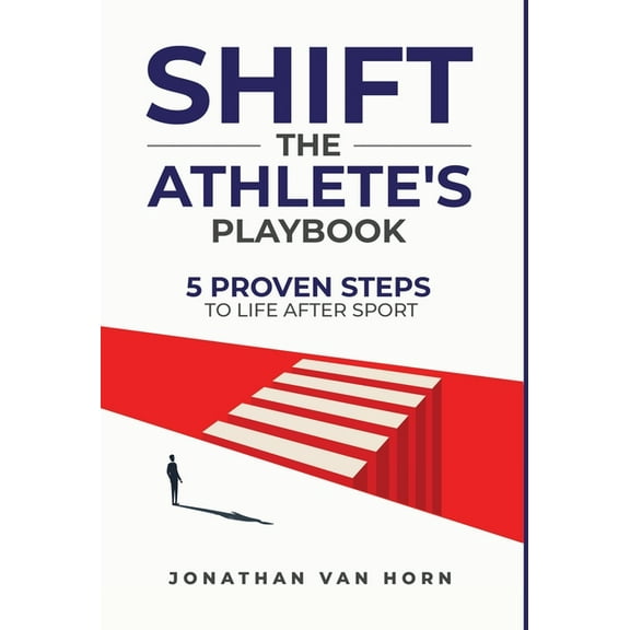 Shift: The Athlete's Playbook 5 Proven Steps to Life after Sport, (Hardcover)