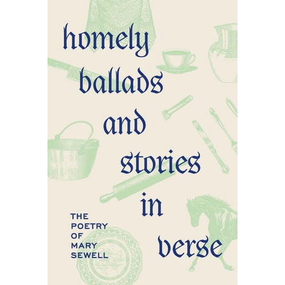 Homely Ballads and Stories in Verse: The Poetry of Mary Sewell (Paperback)
