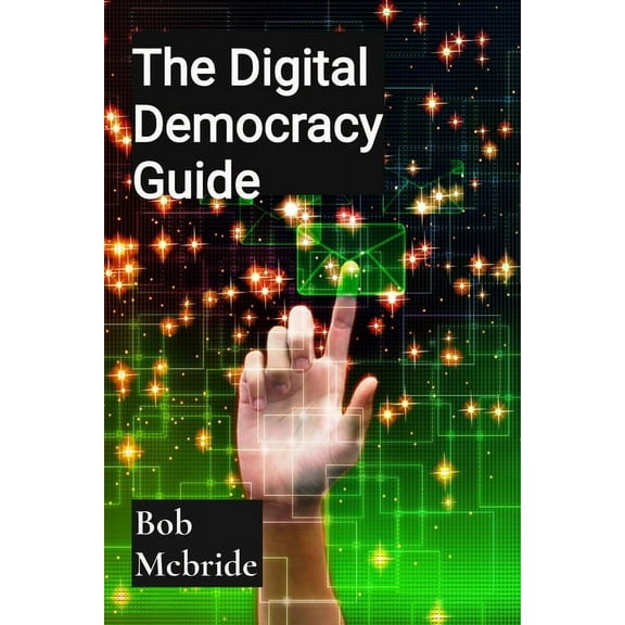 The Digital Democracy Guide: Tech Ethics Evolution, (Paperback)