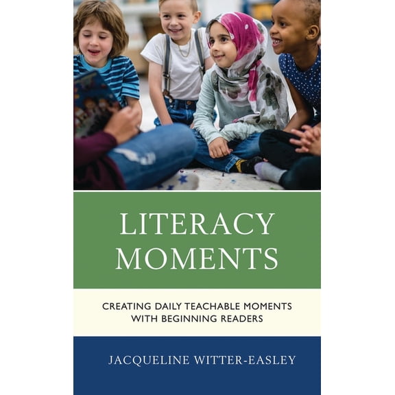 Literacy Moments: Creating Daily Teachable Moments with Beginning Readers, (Paperback)