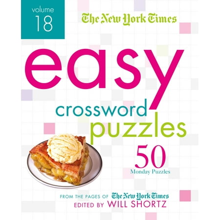 The New York Times Easy Crossword Puzzles Volume 18 : 50 Monday Puzzles from the Pages of The New York