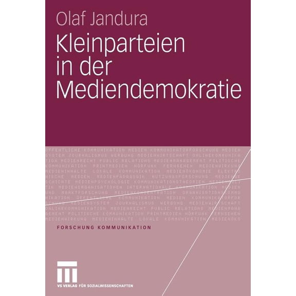 Forschung Kommunikation Kleinparteien in Der Mediendemokratie, (Paperback)